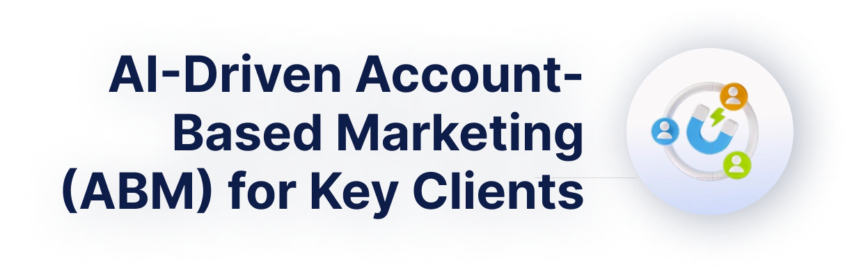 AI-Driven Account-Based Marketing (ABM) for Key Clients