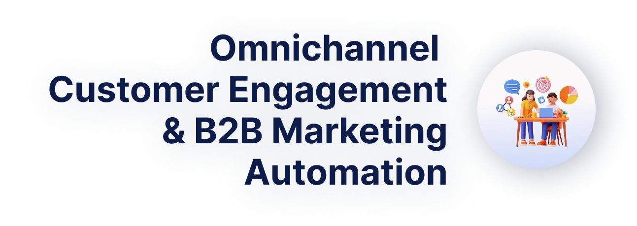 Omnichannel Customer Engagement & B2B Marketing Automation